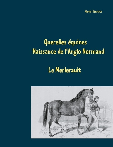 Emprunter Querelles équines. Naissance de l'Anglo Normand - Le Merlerault livre