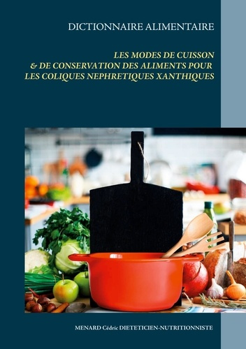 Emprunter Dictionnaire des modes de cuisson et de conservation des aliments pour les coliques néphrétiques xan livre