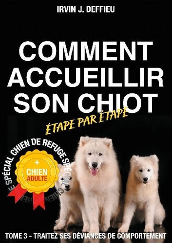 Emprunter Comment accueillir son chiot étape par étape spécial chien de refuge et chien adulte. Tome 3, Traite livre