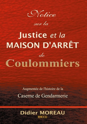 Emprunter Notice sur la Justice et la maison d'arrêt de Coulommiers. Augmentée de l'histoire de la Caserne de livre