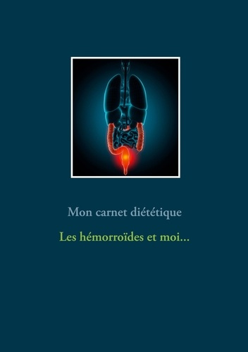 Emprunter Mon journal diététique : les hémorroïdes et moi... livre