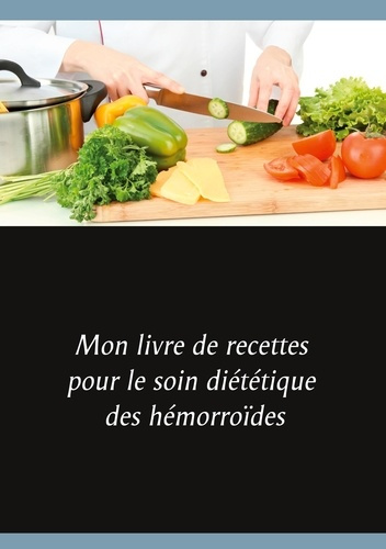 Emprunter Mon livre de recettes pour le soin diététique des hémorroïdes livre