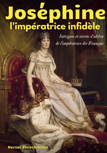 Emprunter Joséphine, l'impératrice infidèle. Intrigues et secrets d'alcôve de l'impératrice des Français livre