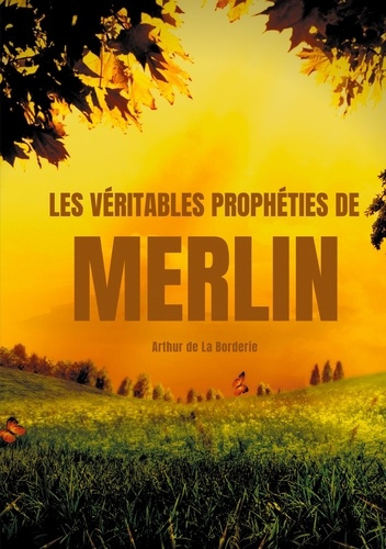 Emprunter Les véritables prophéties de Merlin. L'oeuvre prophétique de Merlin l'enchanteur dans la légende art livre