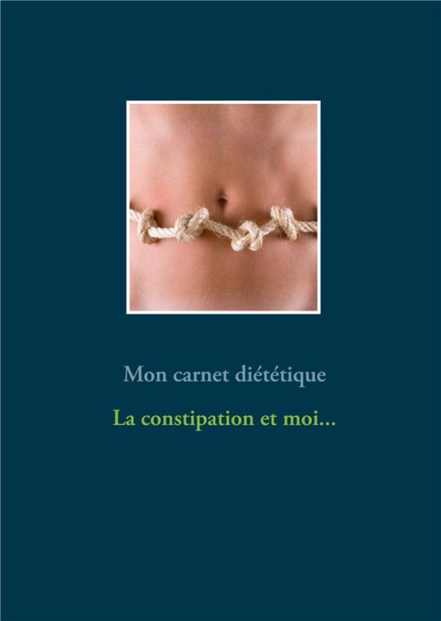 Emprunter Mon carnet diététique : la constipation et moi... livre