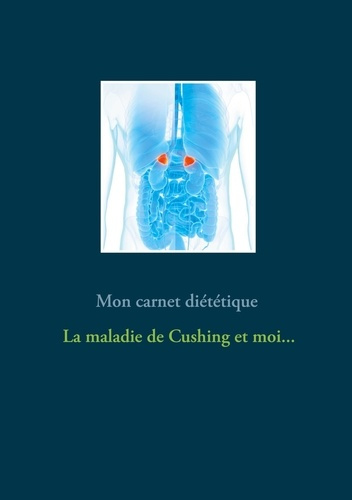 Emprunter Mon carnet diététique : la maladie de Cushing et moi... livre