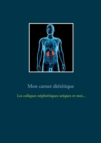 Emprunter Mon carnet diététique : les coliques néphrétiques uriques et moi... livre