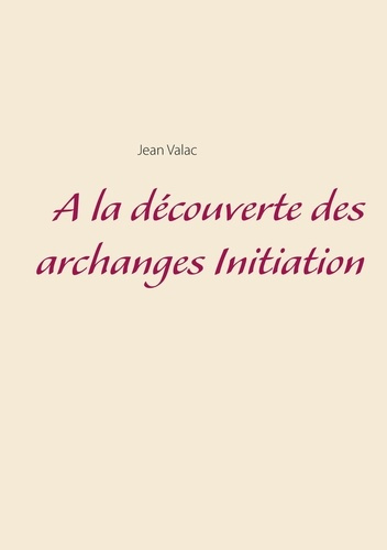 Emprunter A la découverte des archanges. Initiation livre