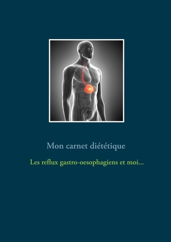 Emprunter Mon carnet diététique : le reflux gastro-oesophagien et moi... livre