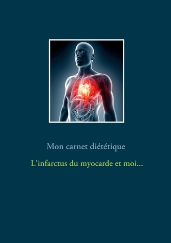 Emprunter Mon carnet diététique : l'infarctus du myocarde et moi... livre