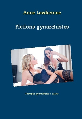 Emprunter Fictions gynarchistes. Thérapies gynarchistes ; Losers livre