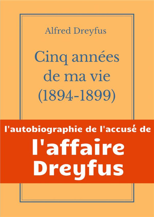 Emprunter Cinq années de ma vie, 1894-1899. L'autobiographie de l'accusé de l'Affaire Dreyfus livre