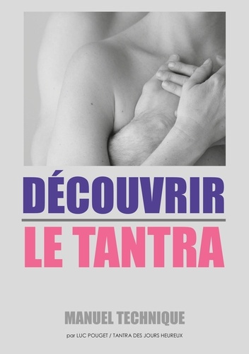 Emprunter Découvrir le tantra. Manuel technique : qu'est-ce que le tantra ? livre