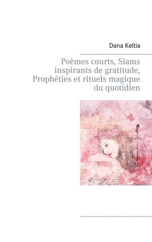 Emprunter Poèmes courts, Slams inspirants de gratitude, Prophéties et rituels magique du quotidien livre