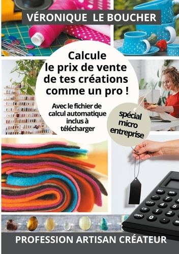 Emprunter Calcule le prix de vente de tes créations comme un pro !. La méthode simple et complète, avec son fi livre