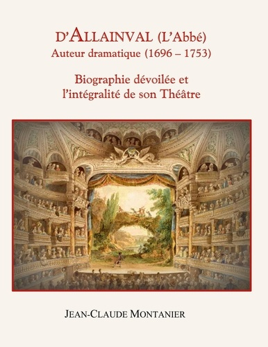Emprunter D'Allainval (L'Abbé) Auteur dramatique (1696-1753). Biographie dévoilée et l'intégralité de son Théâ livre