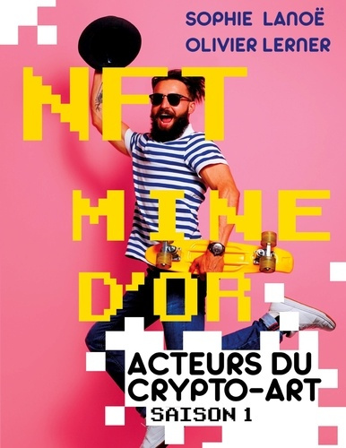 Emprunter Acteurs du crypto-art. Tome 1, NFT, mine d'or livre