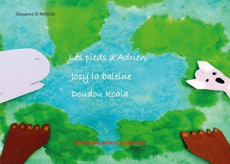 Emprunter Les pieds d'Adrien, Josy la baleine, Doudou Koala livre