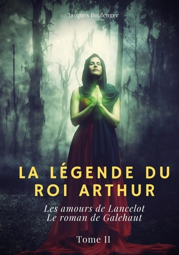 Emprunter La légende du Roi Arthur Tome 2 : Les amours de Lancelot ; Le roman de Galehaut livre