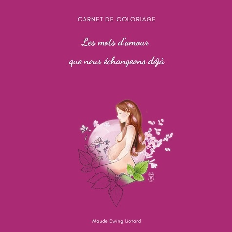 Emprunter Les mots d'amour que nous échangeons déjà. Carnet de coloriage Grossesse et Naissance livre