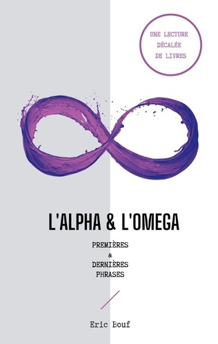Emprunter L'alpha & l'omega. Premières & dernières phrases livre