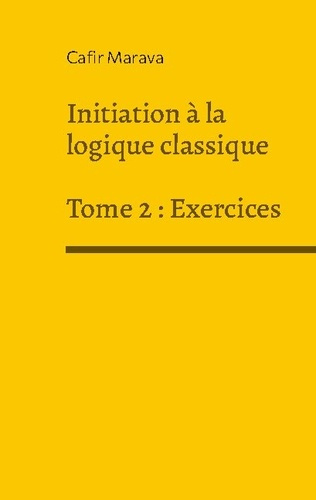 Emprunter Initiation a la logique classique. Tome 2, Exercices livre
