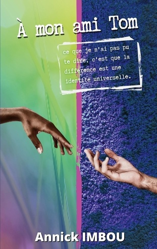 Emprunter A mon ami Tom. Ce que je n'ai pas pu te dire, c'est que la différence est une identité universelle livre