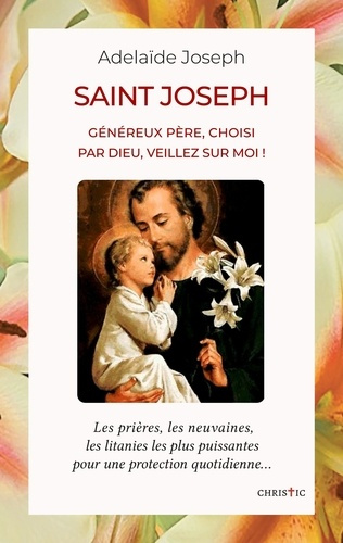 Emprunter Saint Joseph. Généreux père, choisi par Dieu, veillez sur moi ! livre