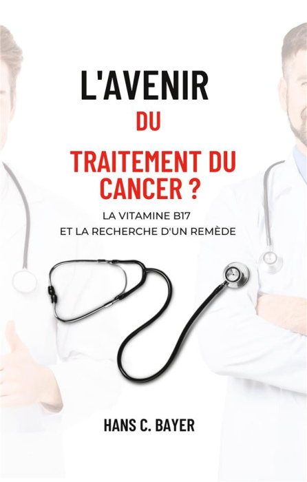 Emprunter L'AVENIR DU TRAITEMENT DU CANCER ? - LA VITAMINE B17 ET LA RECHERCHE D'UN REMEDE livre