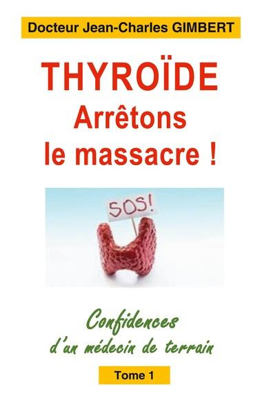 Emprunter Confidences d'un médecin de terrain. Tome 1, Thyroïde: arrêtons le massacre ! livre