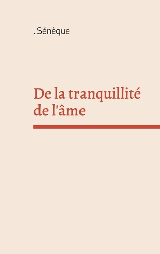 Emprunter De la tranquillité de l'âme. Un dialogue philosophique en latin du philosophe stoïcien et homme d'ét livre