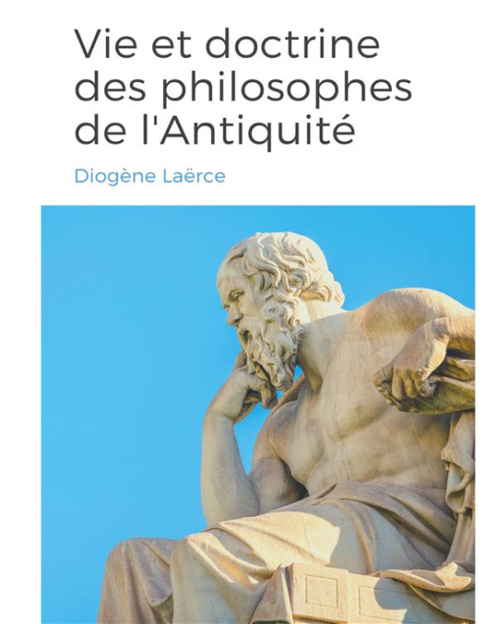 Emprunter Vies et doctrines des philosophes de l'Antiquité. un panorama de la vie et de l'oeuvre de philosophe livre