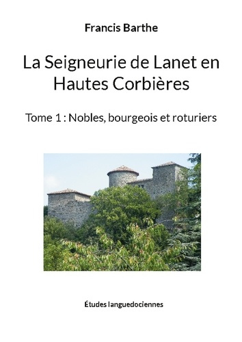 Emprunter La seigneurie de Lanet en Hautes Corbières. Tome 1, Nobles, bourgeois et roturiers livre