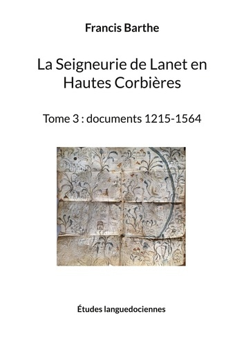 Emprunter La Seigneurie de Lanet en Hautes Corbières. Tome 3, Documents 1215-1564 livre