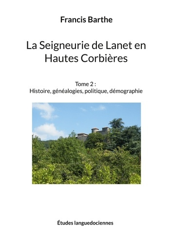 Emprunter La Seigneurie de Lanet en Hautes Corbières. Tome 2, Histoire, généalogies, politique, démographie livre