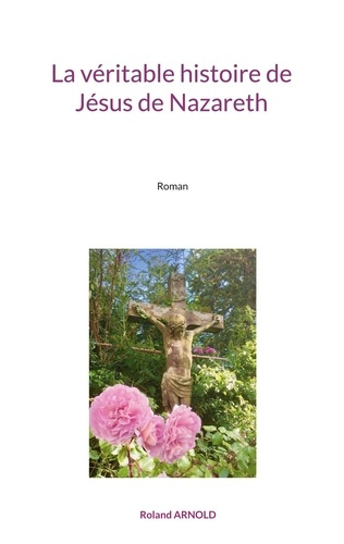 Emprunter La véritable histoire de Jésus de Nazareth livre