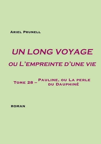 Emprunter Un long voyage ou l'empreinte d'une vie Tome 28 : Pauline, ou La perle du Dauphiné livre