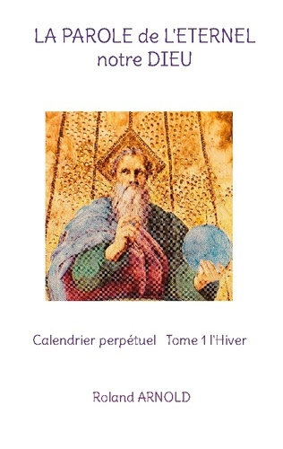 Emprunter La parole de l'éternel notre Dieu. Calendrier perpétuel Tome 1, L'Hiver livre