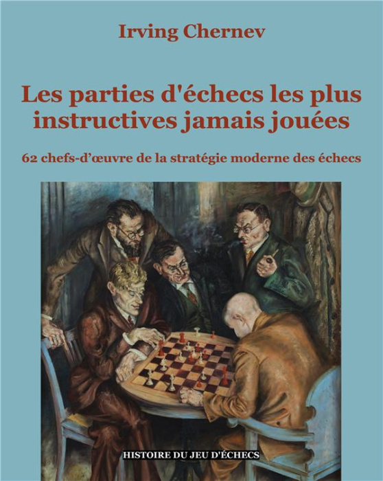 Emprunter Les parties d'échecs les plus instructives jamais jouées. 62 chefs-d'oeuvre de la stratégie moderne livre