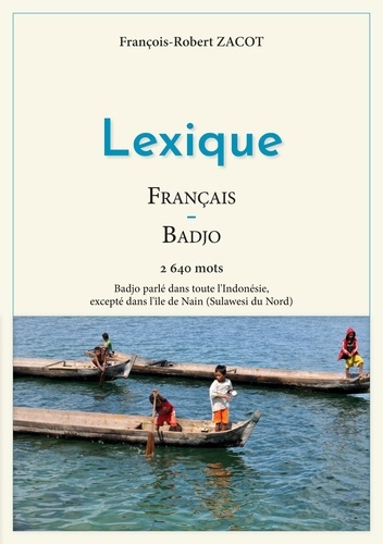 Emprunter Lexique Français - Badjo. 2640 mots - Badjo parlé dans toute l'Indonésie, excepté dans l'île de Nain livre
