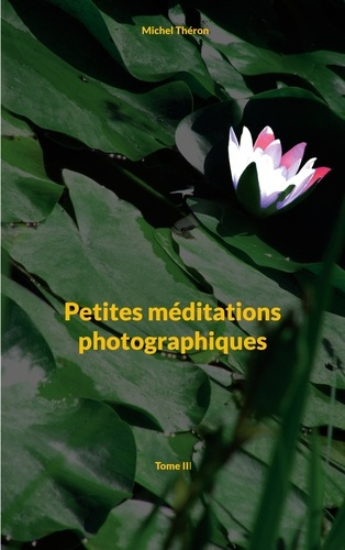 Emprunter Petites méditations photographiques. Tome III livre