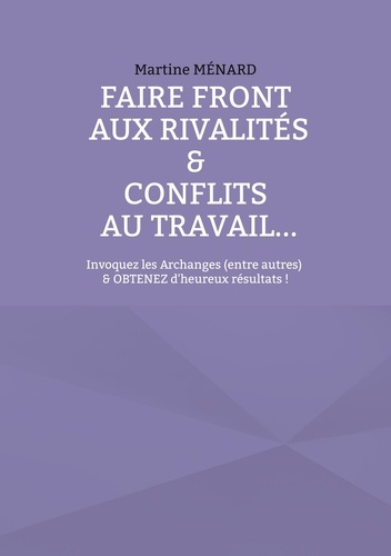 Emprunter Faire front aux rivalités & conflits au travail... Invoquez les Archanges (entre autres) & obtenez d livre