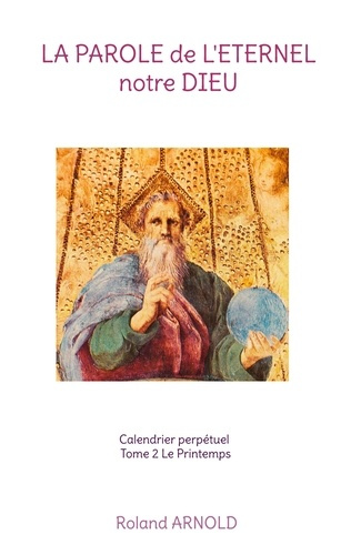 Emprunter La Parole de l'Eternel Notre Dieu. Calendrier perpetuel Tome 2, Le Printemps livre