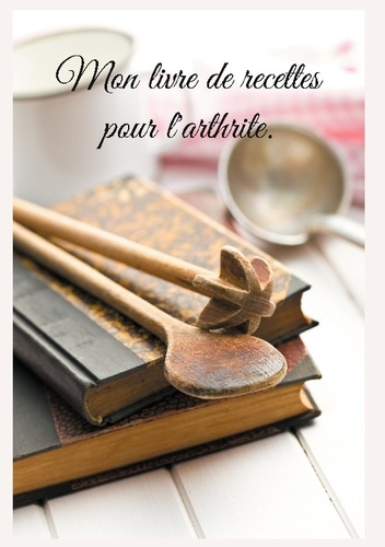 Emprunter Mon livre de recettes pour l'arthrite livre