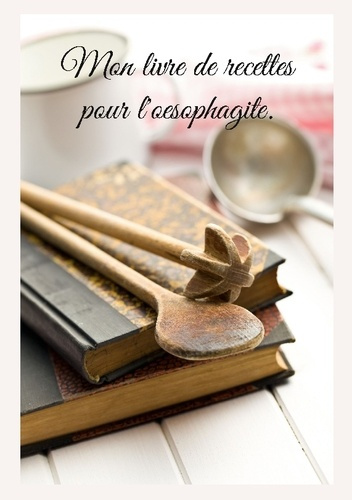 Emprunter Mon livre de recettes pour l'oesophagite livre