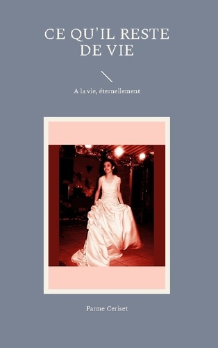 Emprunter Ce qu'il reste de vie. A la vie, éternellement livre