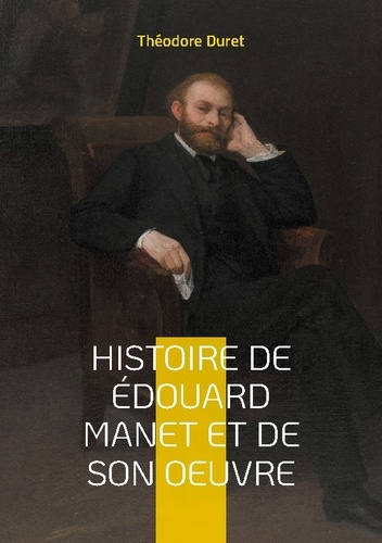 Emprunter Histoire de Édouard Manet et de son oeuvre. La vie et l'oeuvre d'un pionnier de la peinture moderne; livre