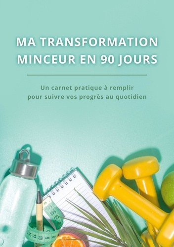 Emprunter Ma transformation minceur en 90 jours. Carnet minceur à remplir Format A5 - Journal minceur, suivi r livre