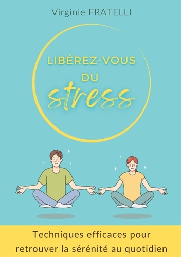 Emprunter Liberez vous du stress. Techniques efficaces pour retrouver la sérénité au quotidien livre
