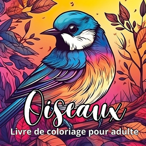 Emprunter Oiseaux livre de coloriage pour adulte. 35 dessins d'oiseaux dans la nature coloriage anti-stress livre